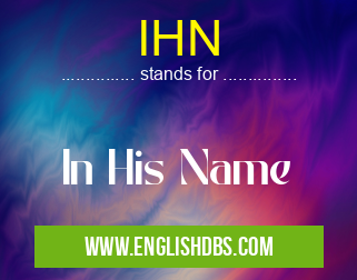 IHN means In His Name IHN