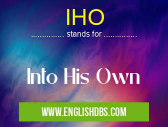 IHO means Into His Own IHO