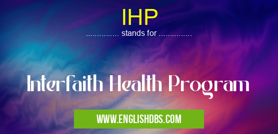 IHP means Interfaith Health Program IHP