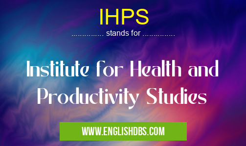 IHPS means Institute for Health and Productivity Studies IHPS