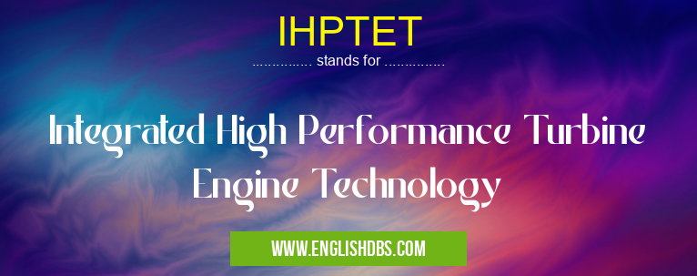 IHPTET means Integrated High Performance Turbine Engine Technology IHPTET