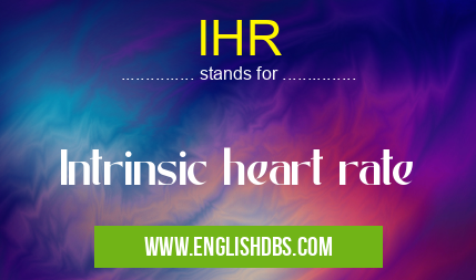IHR means Intrinsic heart rate IHR