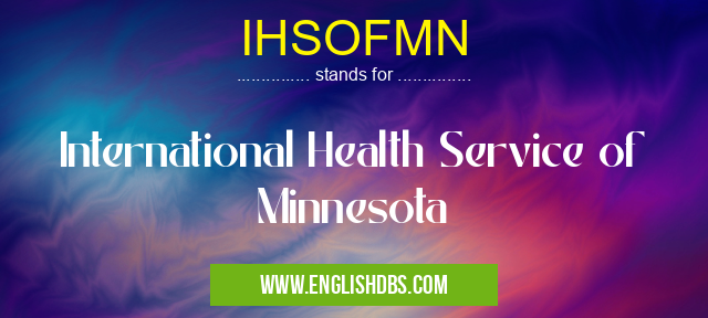 IHSOFMN means International Health Service of Minnesota IHSOFMN