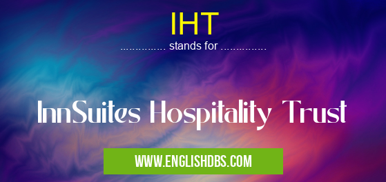 IHT means InnSuites Hospitality Trust IHT