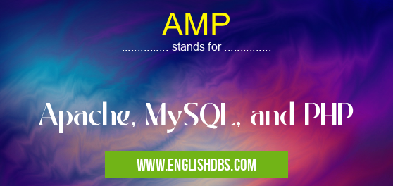 AMP means Apache, MySQL, and PHP AMP