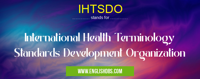 IHTSDO means International Health Terminology Standards Development Organization IHTSDO