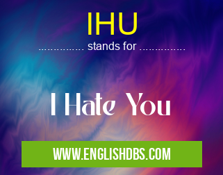 IHU means I Hate You IHU