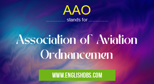 AAO means Association of Aviation Ordnancemen AAO