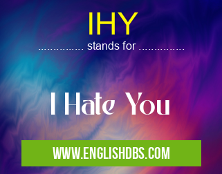 IHY means I Hate You IHY