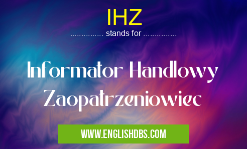 IHZ means Informator Handlowy Zaopatrzeniowiec IHZ