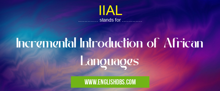 IIAL means Incremental Introduction of African Languages IIAL