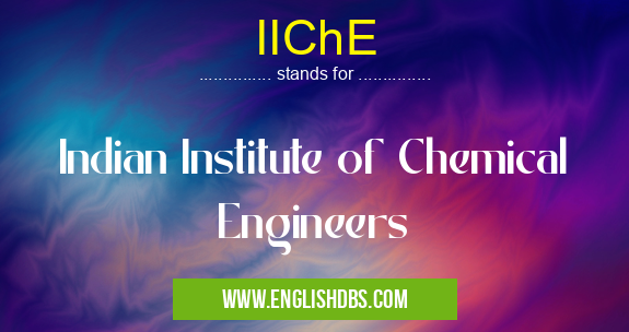 IIChE means Indian Institute of Chemical Engineers IIChE