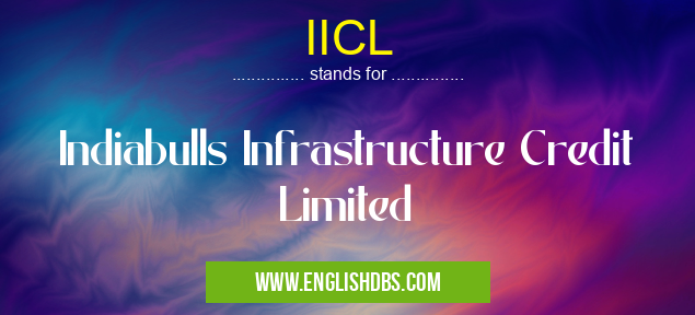IICL means Indiabulls Infrastructure Credit Limited IICL