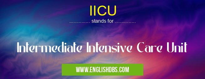 IICU means Intermediate Intensive Care Unit IICU