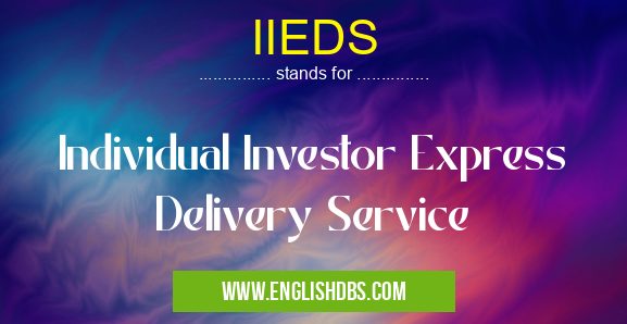 IIEDS means Individual Investor Express Delivery Service IIEDS