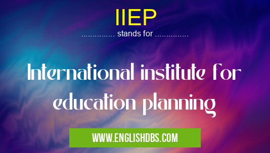 IIEP means International institute for education planning IIEP