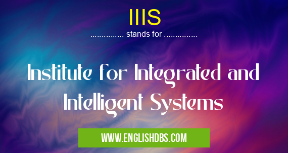 IIIS means Institute for Integrated and Intelligent Systems IIIS