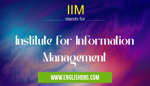 IIM means Institute for Information Management IIM