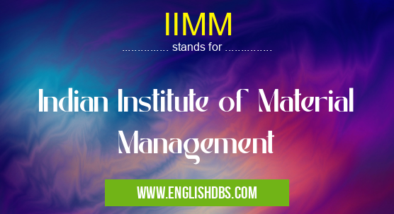 IIMM means Indian Institute of Material Management IIMM