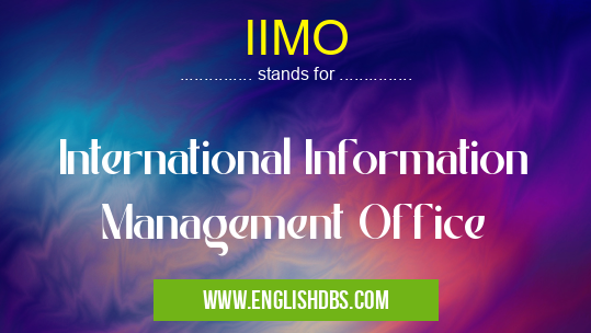 IIMO means International Information Management Office IIMO
