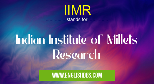 IIMR means Indian Institute of Millets Research IIMR