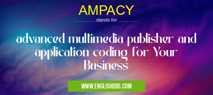 AMPACY means advanced multimedia publisher and application coding for Your Business AMPACY