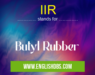 IIR means Butyl Rubber IIR