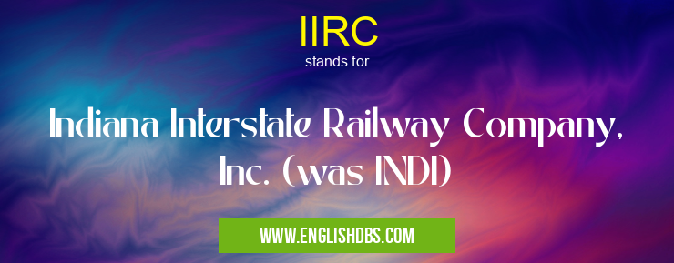 IIRC means Indiana Interstate Railway Company, Inc. (was INDI) IIRC