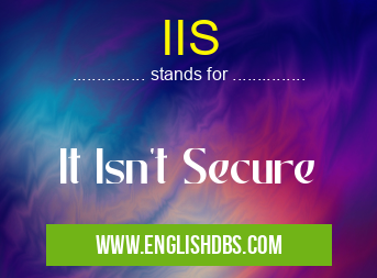 IIS means It Isn't Secure IIS