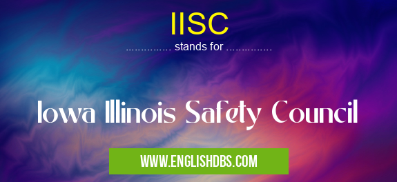 IISC means Iowa Illinois Safety Council IISC