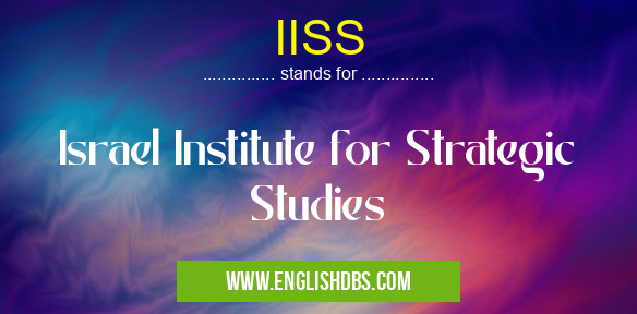 IISS means Israel Institute for Strategic Studies IISS