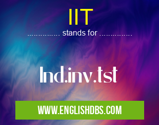 IIT means Ind.inv.tst IIT