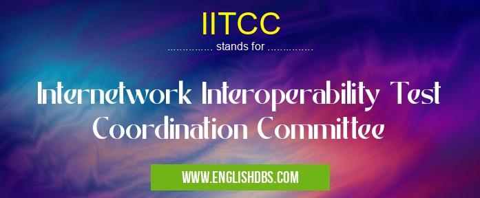 IITCC means Internetwork Interoperability Test Coordination Committee IITCC