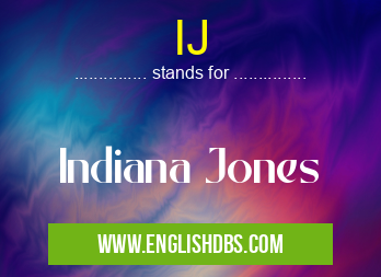 IJ means Indiana Jones IJ