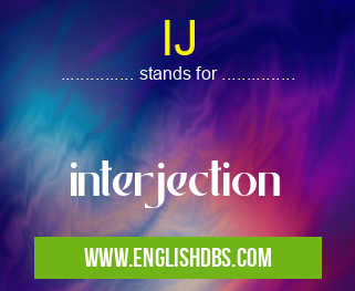 IJ means interjection IJ