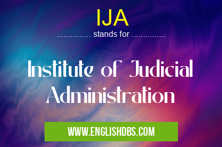 IJA means Institute of Judicial Administration IJA