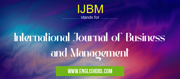 IJBM means International Journal of Business and Management IJBM