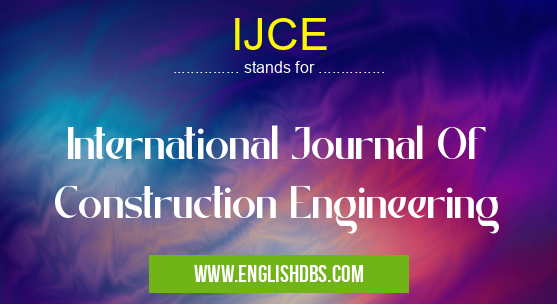 IJCE means International Journal Of Construction Engineering IJCE