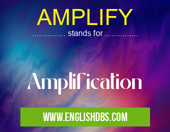 AMPLIFY means Amplification AMPLIFY