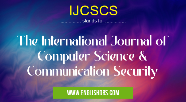 IJCSCS means The International Journal of Computer Science & Communication Security IJCSCS
