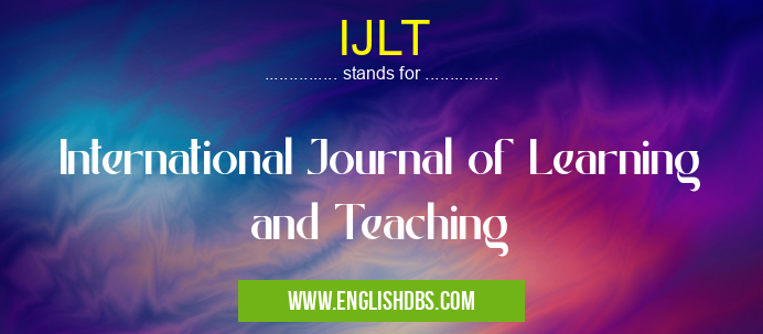 IJLT means International Journal of Learning and Teaching IJLT