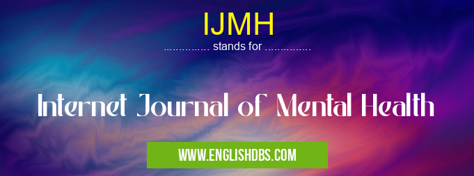 IJMH means Internet Journal of Mental Health IJMH