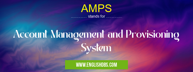 AMPS means Account Management and Provisioning System AMPS