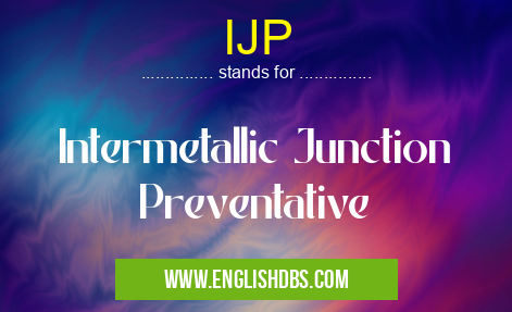 IJP means Intermetallic Junction Preventative IJP