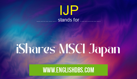 IJP means iShares MSCI Japan IJP
