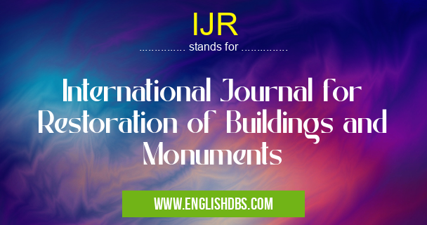 IJR means International Journal for Restoration of Buildings and Monuments IJR