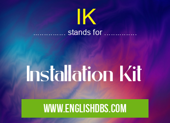 IK means Installation Kit IK