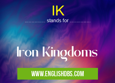 IK means Iron Kingdoms IK