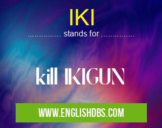 IKI means kill IKIGUN IKI