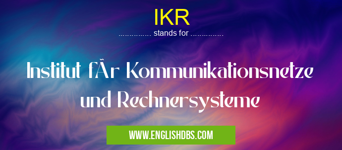 IKR means Institut für Kommunikationsnetze und Rechnersysteme IKR
